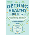 Getting Healthy in Toxic Times: An Ecological Doctors Prescription for Healing Your Body and the Planet