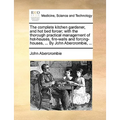 The complete kitchen gardener, and hot bed forcer; with the thorough practical management of hot-houses, fire-walls and forcing-houses, ... By John Ab