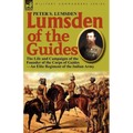 Lumsden of the Guides: The Life and Campaigns of the Founder of the Corps of Guides-An Elite Regiment of the Indian Army