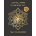 100 Mandala Designs for Your Mind & Body: Adult Coloring Book - Relaxing Coloring Pages - Stress Reliever Coloring Book