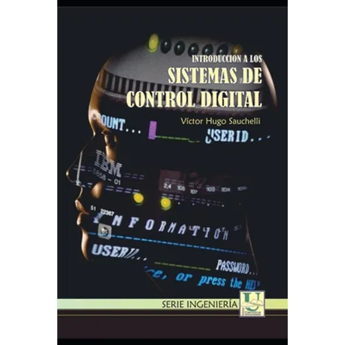 Introduccion a los Sistemas de Control Digital: Docente de la Facultad de Ciencias Exactas, Físicas y Naturales de la Universidad Nacional de Córdoba