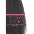Grow Hair: How to Grow Long and Healthy Natural Hair