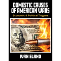 Domestic Causes of American Wars: Economic & Political Triggers