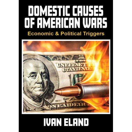 Domestic Causes of American Wars: Economic & Political Triggers