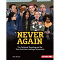 Never Again: The Parkland Shooting and the Teen Activists Leading a Movement