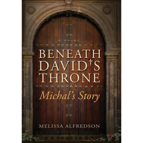 Beneath David's Throne: Michal's Story