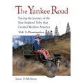 The Yankee Road: Tracing the Journey of the New England Tribe that Created Modern America, Vol. 2: Domination