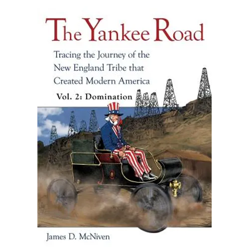The Yankee Road: Tracing the Journey of the New England Tribe that Created Modern America, Vol. 2: Domination
