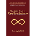 The Little Book of Positive Actions: That Can Move Your Life in Big Ways