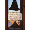 Primitive Revolution: Restorationist Religion and the Idea of the Mexican Revolution, 1940-1968