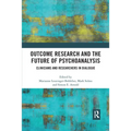 Outcome Research and the Future of Psychoanalysis: Clinicians and Researchers in Dialogue
