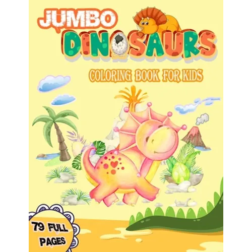 Jumbo Dinosaurs Coloring Book for Kids: Big Dinosaurs Coloring Book with 79 Full Pages Unique Illustrations Great Gift for Boys & Girls, Ages