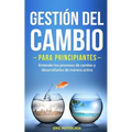 Gestión del cambio para principiantes: Entender los procesos de cambio y desarrollarlos de manera activa