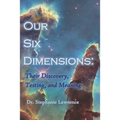 Our Six Dimensions: Their Discovery, Testing, and Meaning