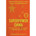 Superpower China - Understanding the Chinese world power from Asia: History, Politics, Education, Economy and Military