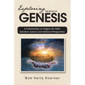 Exploring The Book of Genesis: A Commentary on Origins, Sin, Faith, Salvation, and Historical Perspectives