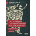 The Civil Rights Theatre Movement in New York, 1939-1966: Staging Freedom