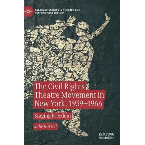 The Civil Rights Theatre Movement in New York, 1939-1966: Staging Freedom