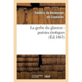 La Gerbe Du Glaneur: Poésies Érotiques