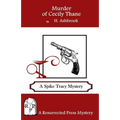 Murder of Cecily Thane: A Spike Tracy Mystery