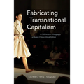 Fabricating Transnational Capitalism: A Collaborative Ethnography of Italian-Chinese Global Fashion