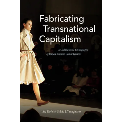 Fabricating Transnational Capitalism: A Collaborative Ethnography of Italian-Chinese Global Fashion