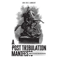 A Post Tribulation Manifesto