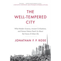 The Well-Tempered City: What Modern Science, Ancient Civilizations, and Human Nature Teach Us about the Future of Urban Life