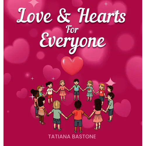 Love & Hearts for Everyone: A Children's Book About Kindness, Family, and Friendship
