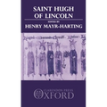 St. Hugh of Lincoln: Lectures Delivered at Oxford and Lincoln to Celebrate the Eighth Centenary of St. Hugh's Consecration as Bishop of Lin