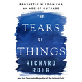 The Tears of Things: Prophetic Wisdom for an Age of Outrage