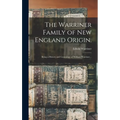 The Warriner Family of New England Origin.: Being a History and Genealogy of William Warriner...