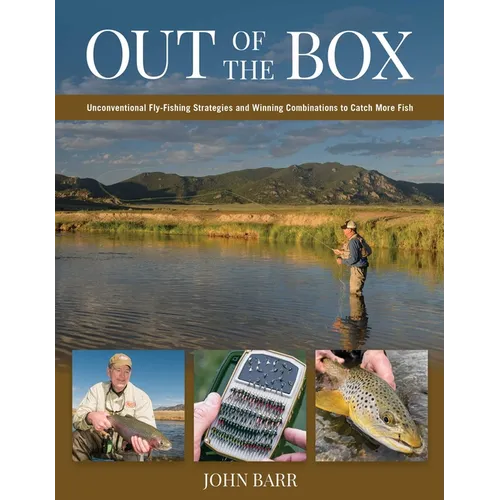 Out of the Box: Unconventional Fly-Fishing Strategies and Winning Combinations to Catch More Fish