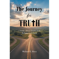 The Journey for Truth: A Study About Truth, God, Religion and Faith