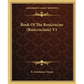 Book Of The Rosicruciae (Rosicrucians) V1