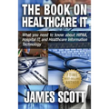 The Book on Healthcare IT: What you need to know about HIPAA, Hospital IT, and Healthcare Information Technology