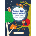 ¡Buenos Días Y Buenas Noches! (Good Morning and Good Night!): Cuentos Para Cualquier Momento (Stories to Share Anytime)