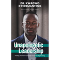 Unapologetic Leadership: Finding The Moral Courage To Do The Right Thing