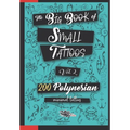 The Big Book of Small Tattoos - Vol.2: 200 small Polynesian tattoos for women and men