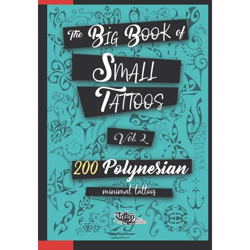 The Big Book of Small Tattoos - Vol.2: 200 small Polynesian tattoos for women and men
