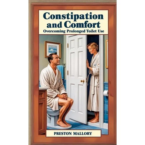 Constipation and Comfort: Overcoming Prolonged Toilet Use