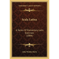 Scala Latina: A Series Of Elementary Latin Exercises (1884)