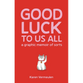 Good Luck to Us All: A Graphic Memoir of Sorts