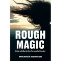 Rough Magic: Living with Borderline Personality Disorder