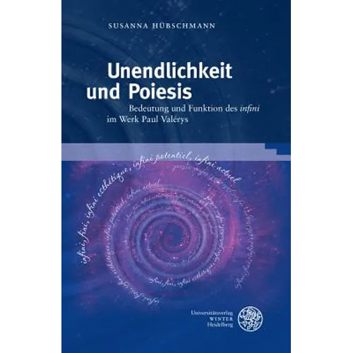 Unendlichkeit Und Poiesis: Bedeutung Und Funktion Des 'Infini' Im Werk Paul Valerys