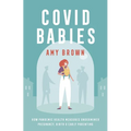 Covid Babies: How Pandemic Health Measures Undermined Pregnancy, Birth and Early Parenting