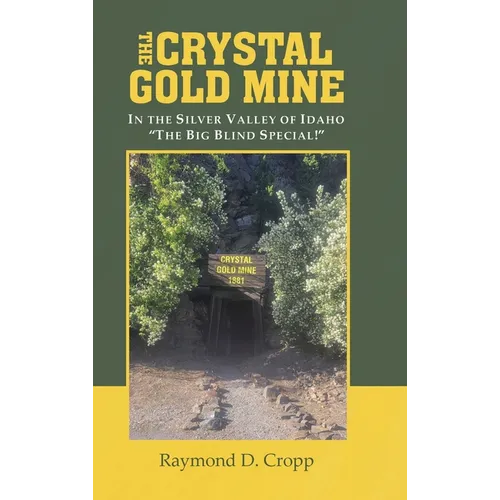 The Crystal Gold Mine: In the Silver Valley of Idaho "The Big Blind Special!"