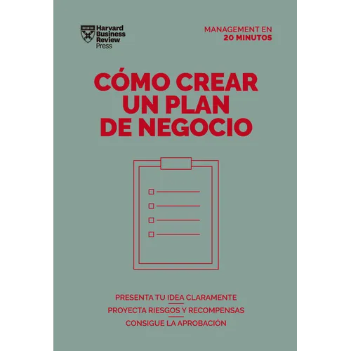 Cómo Crear Un Plan de Negocios. Serie Management En 20 Minutos (Creating Business Plans. 20 Minute Manager. Spanish Edition)