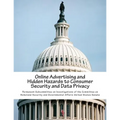 Online Advertising and Hidden Hazards to Consumer Security and Data Privacy