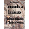Comprendre la Renaissance - Falsification et fabrication de l'Histoire de l'Occident